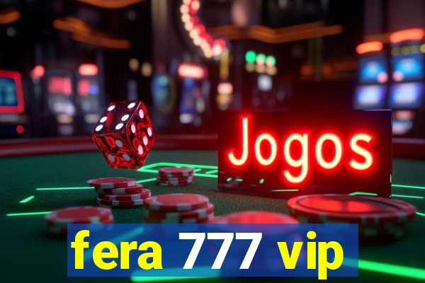 fera 777 vip